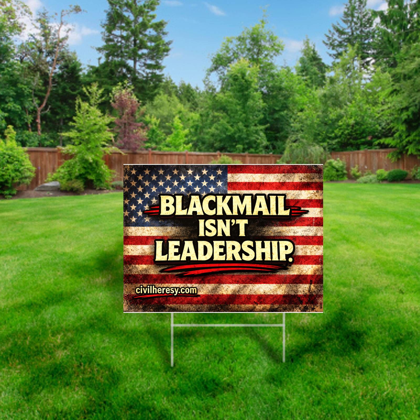 Blackmail Isn't Leadersip 24x18 Protest (Lawn) Sign | Civil Heresy