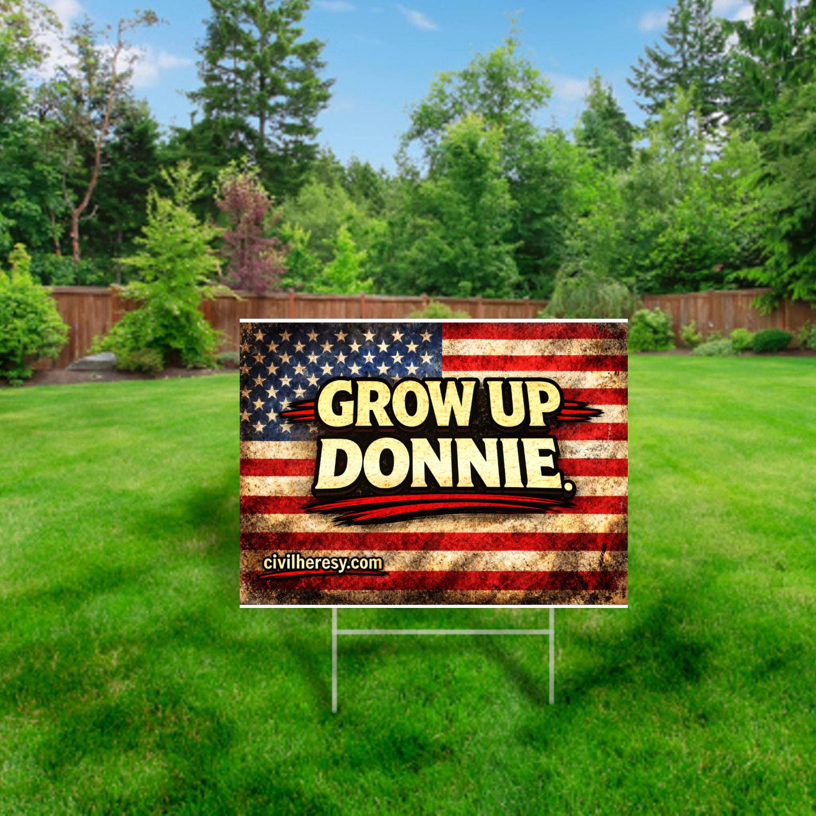 Grow Up Donnie 24x18 Protest (Lawn) Sign | Civil Heresy