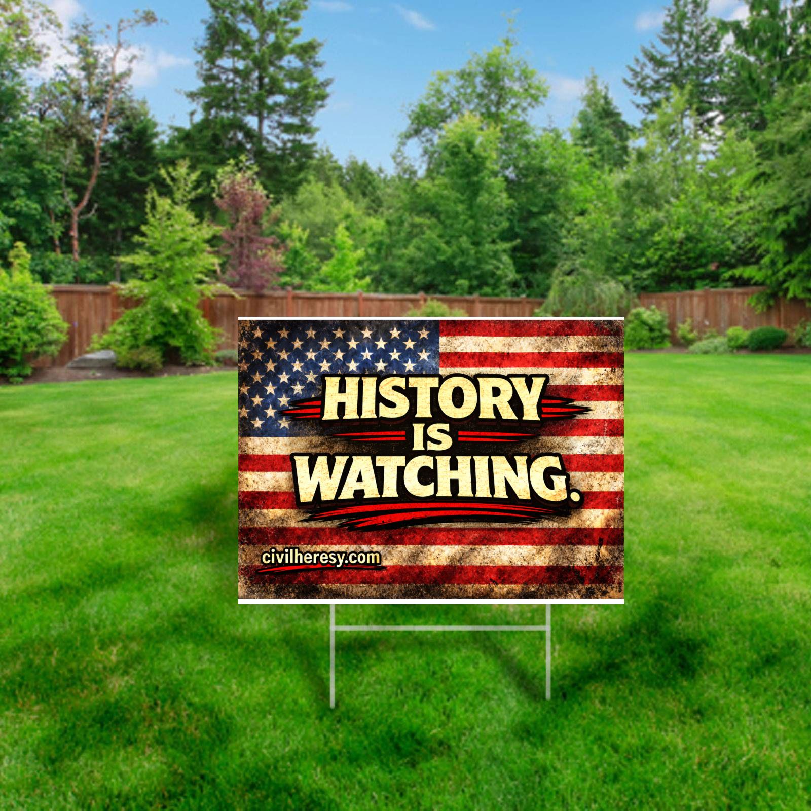 History is Watching 24x18 Protest (Lawn) Sign | Civil Heresy