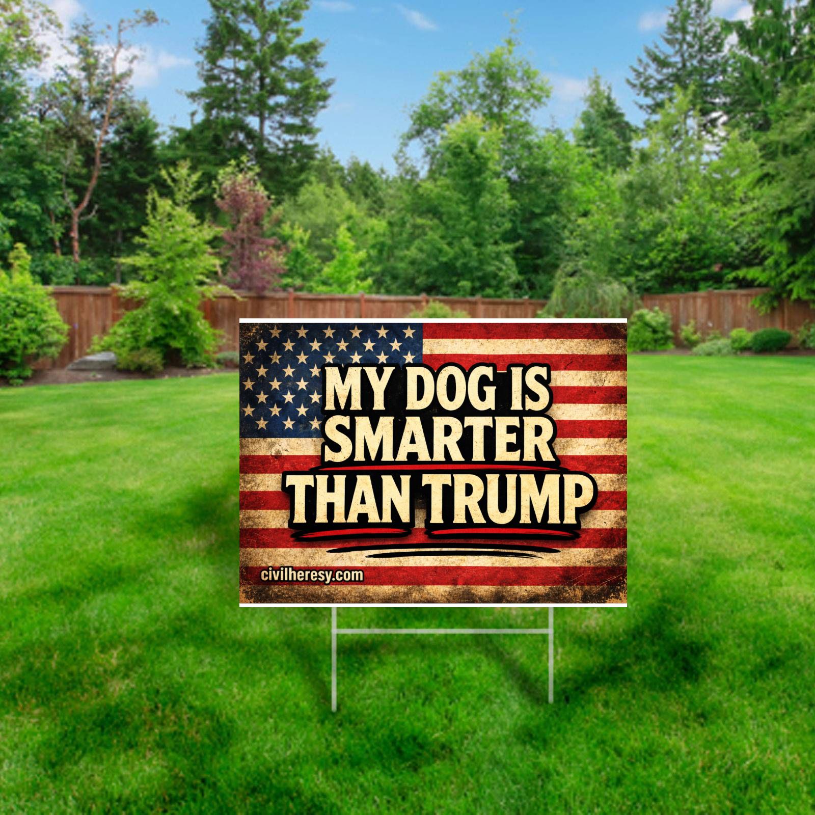 My Dog is Smarter than Trump 24x18 Protest (Lawn) Sign | Civil Heresy