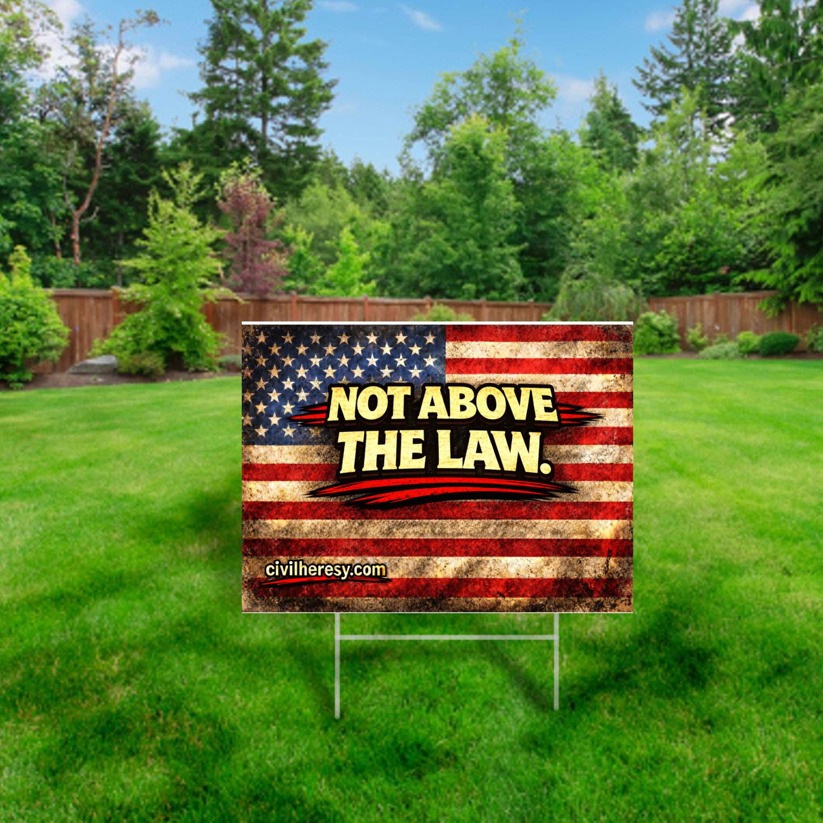 Not Above The Law 24x18 Protest (Lawn) Sign | Civil Heresy