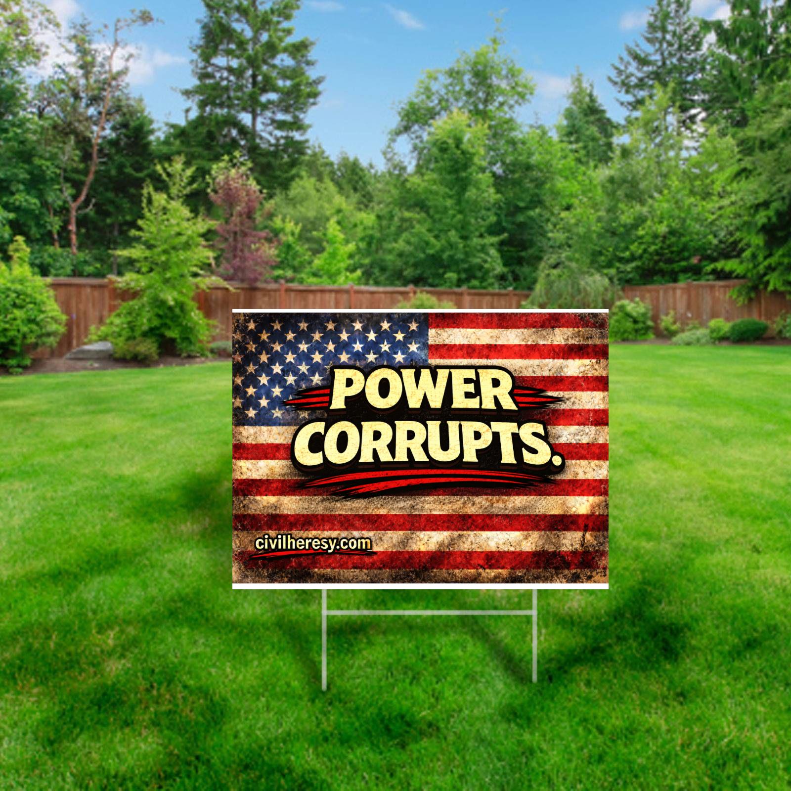Power Corrupts 24x18 Protest (Lawn) Sign | Civil Heresy