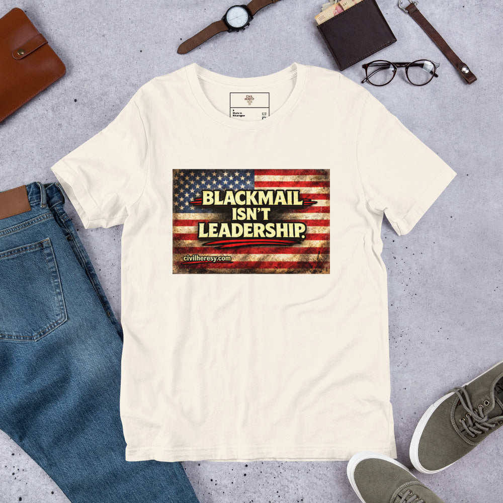 Blackmail Isn't Leadership. Protest T-Shirt – Civil Heresy
