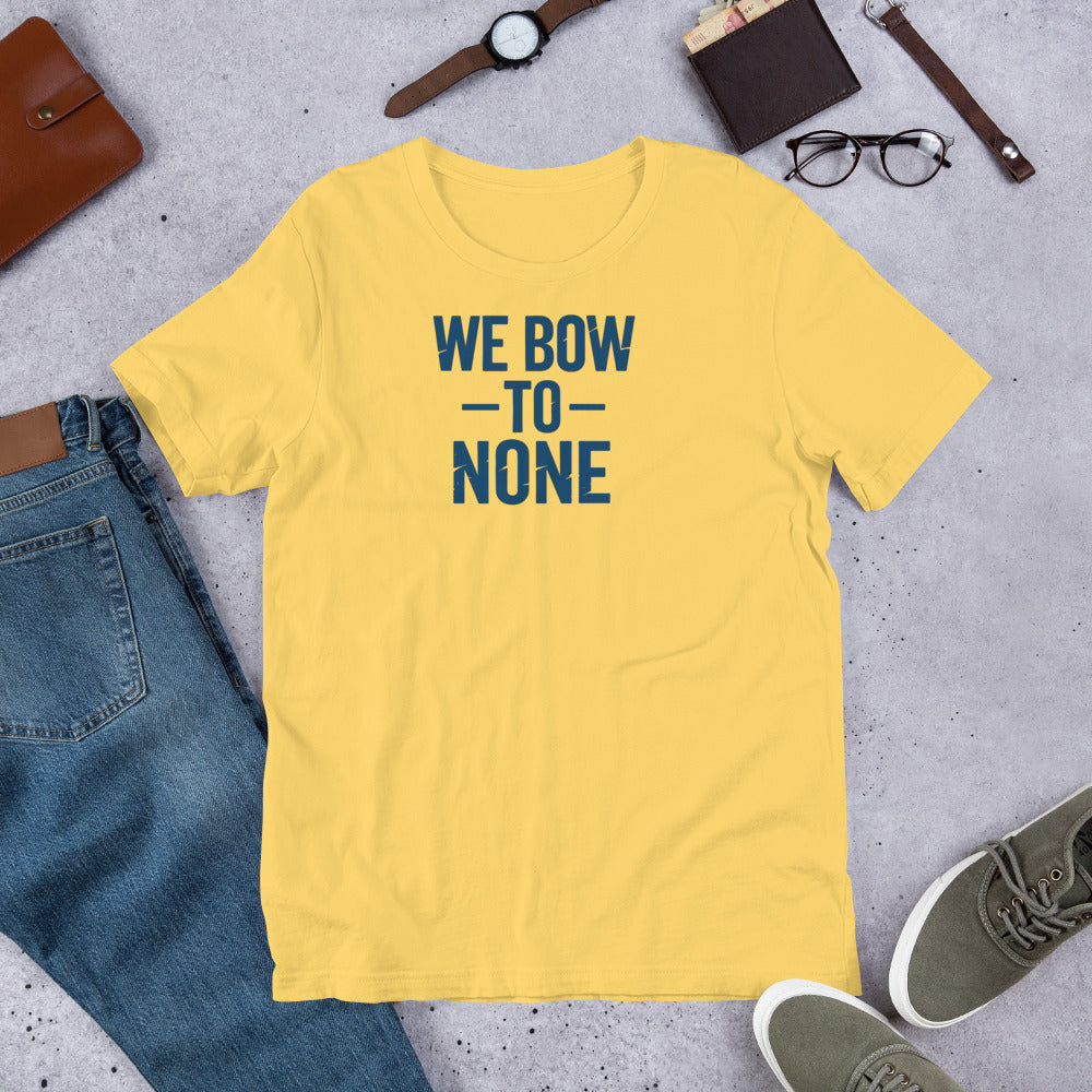We Bow to None. Unisex T-Shirt – Rebellious Satire Tee for Free Thinkers
